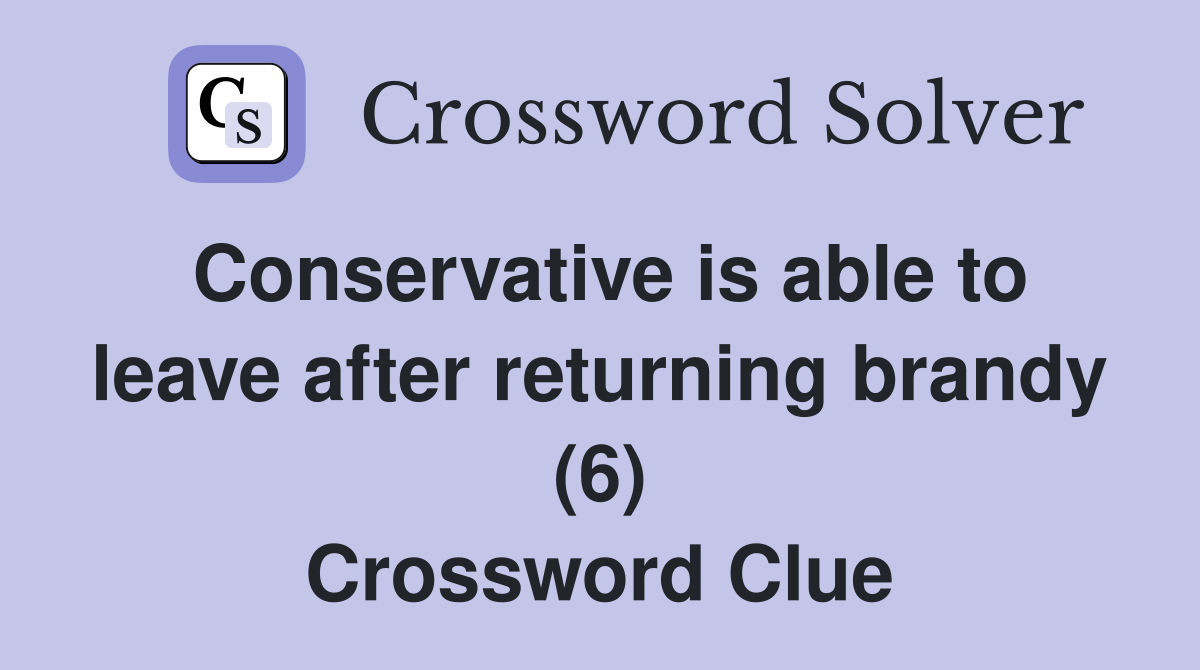 Conservative is able to leave after returning brandy (6) Crossword Clue