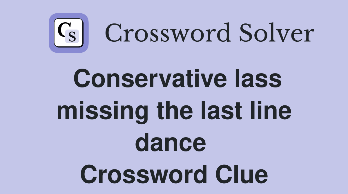 Conservative lass missing the last line dance  Crossword Clue