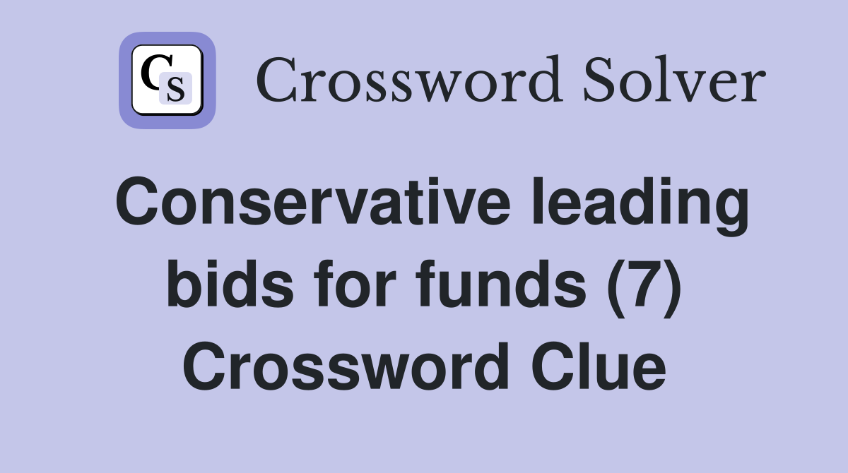 Conservative leading bids for funds (7) Crossword Clue