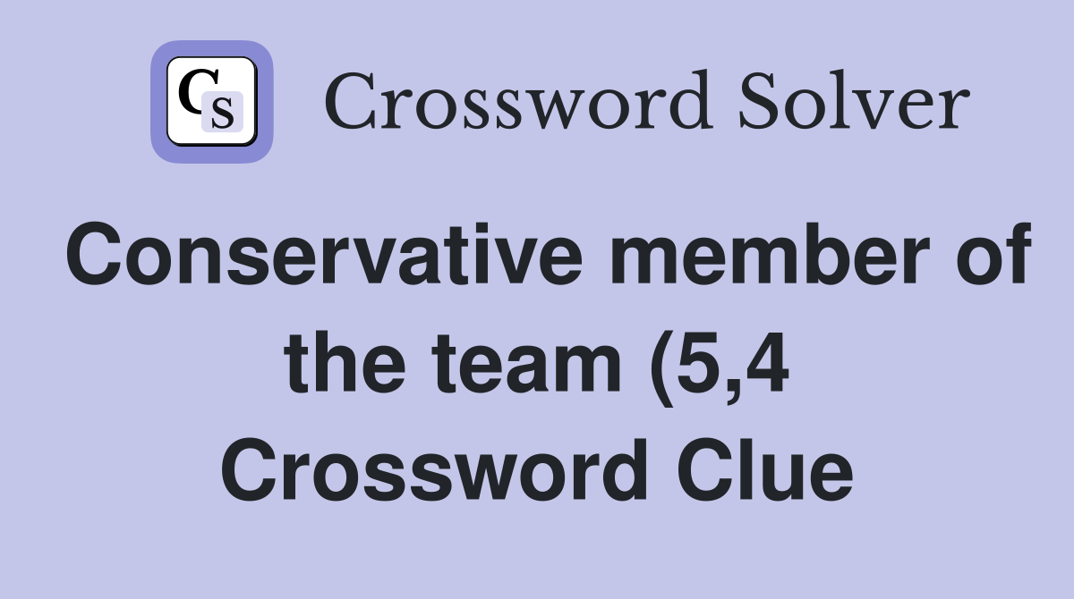 Conservative member of the team (5 4) Crossword Clue Answers Conservative member of the team (5 4) Crossword Clue Answers