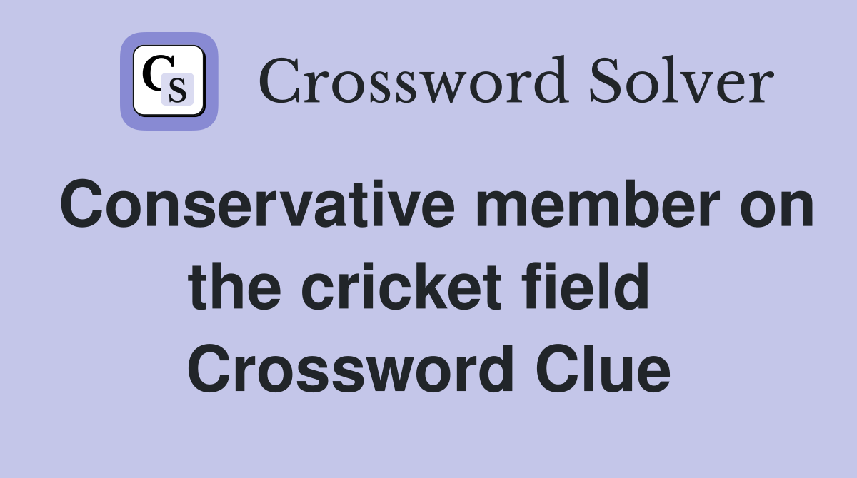 Conservative member on the cricket field  Crossword Clue