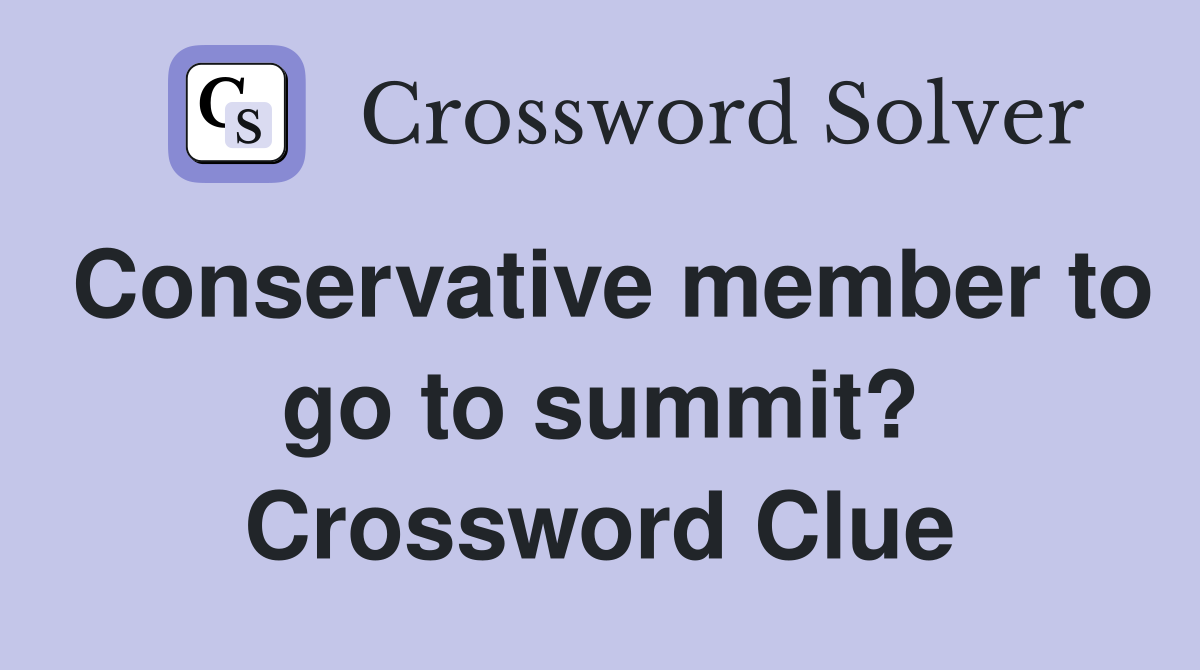 Conservative member to go to summit? Crossword Clue