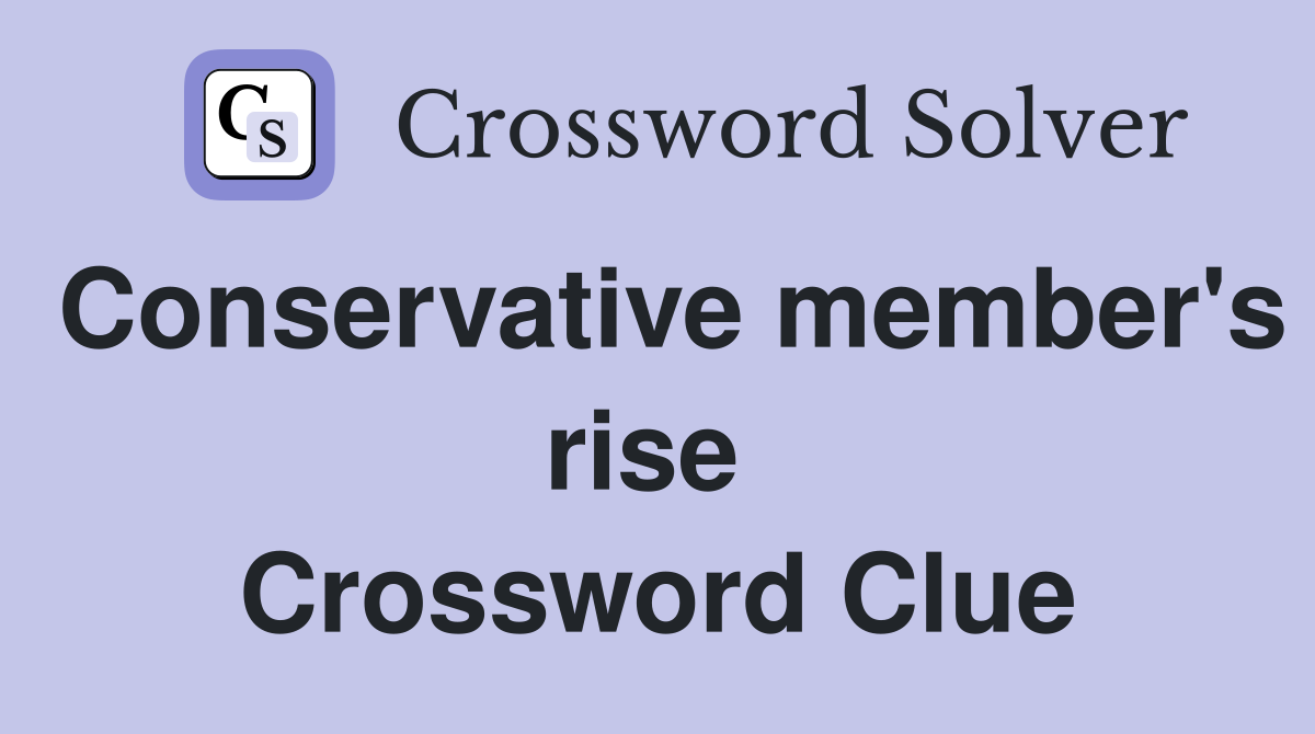 Conservative member's rise  Crossword Clue