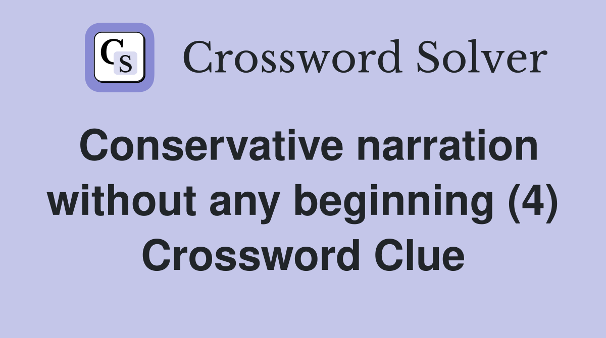 Conservative narration without any beginning (4) Crossword Clue
