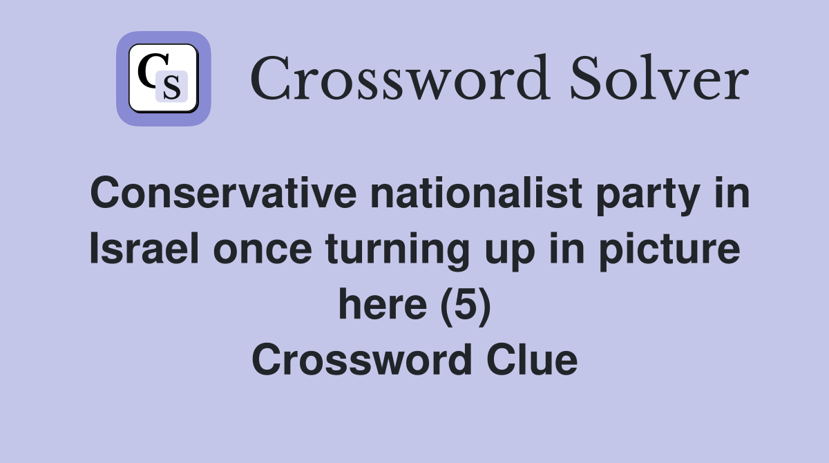 Conservative nationalist party in Israel once turning up in picture here (5) Crossword Clue