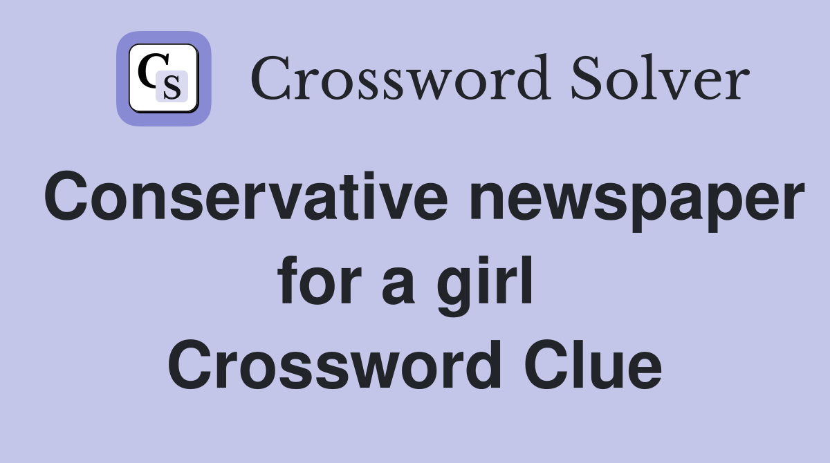 Conservative newspaper for a girl  Crossword Clue