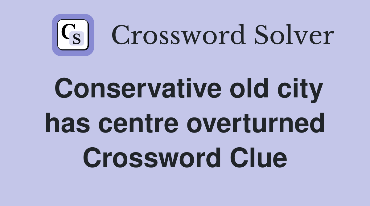 Conservative old city has centre overturned Crossword Clue