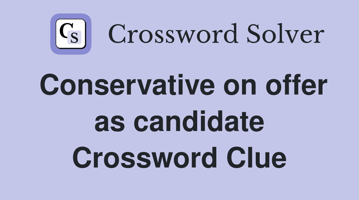 Conservative on offer as candidate Crossword Clue