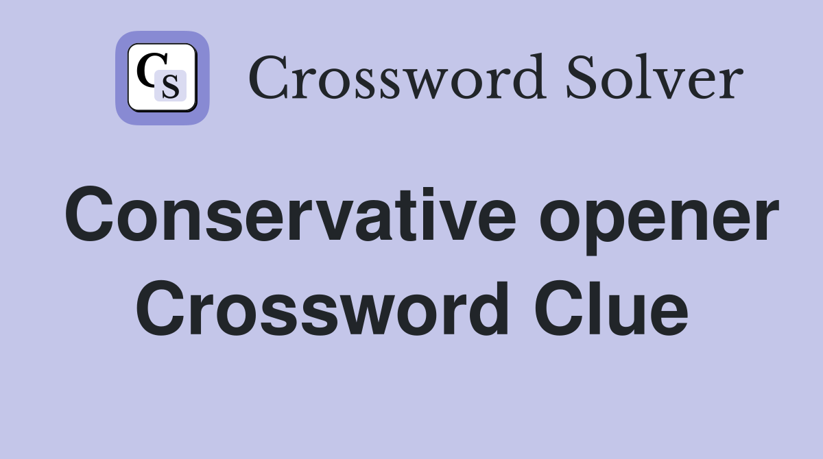 Conservative opener Crossword Clue
