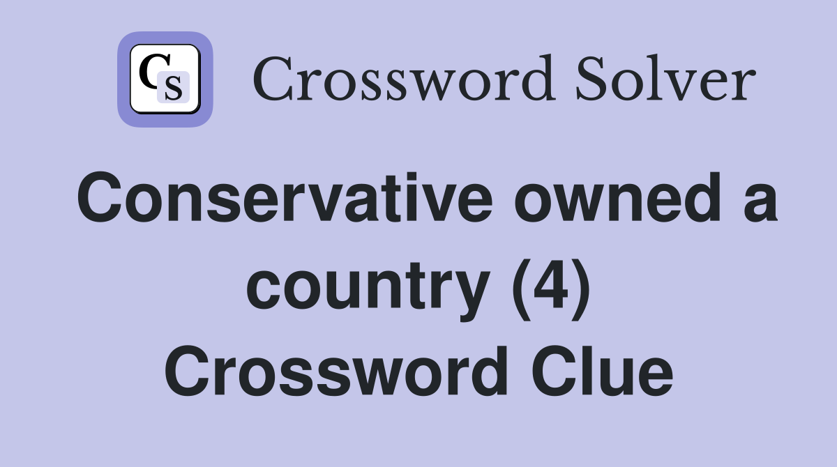 Conservative owned a country (4) Crossword Clue