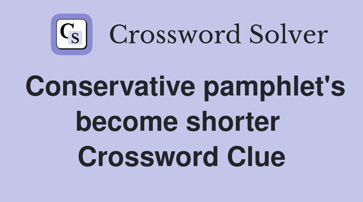 Conservative pamphlet's become shorter  Crossword Clue