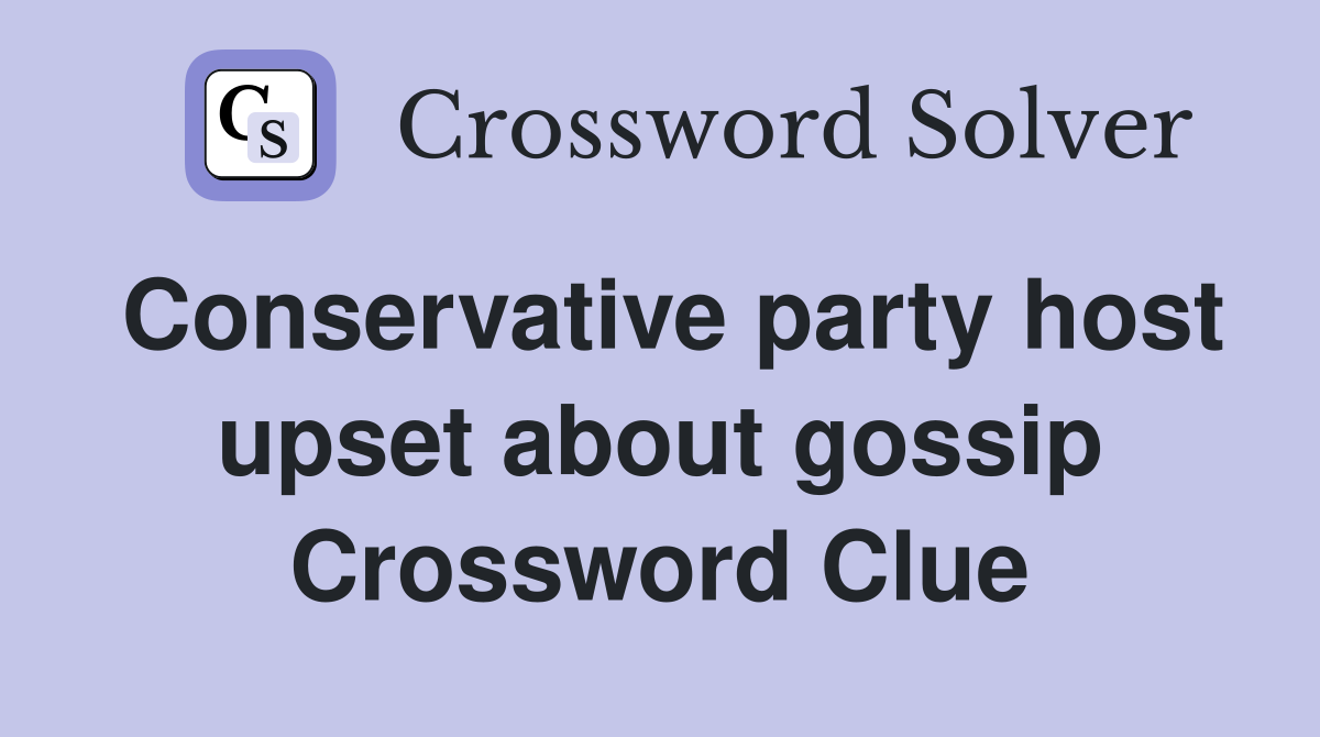 Conservative party host upset about gossip Crossword Clue