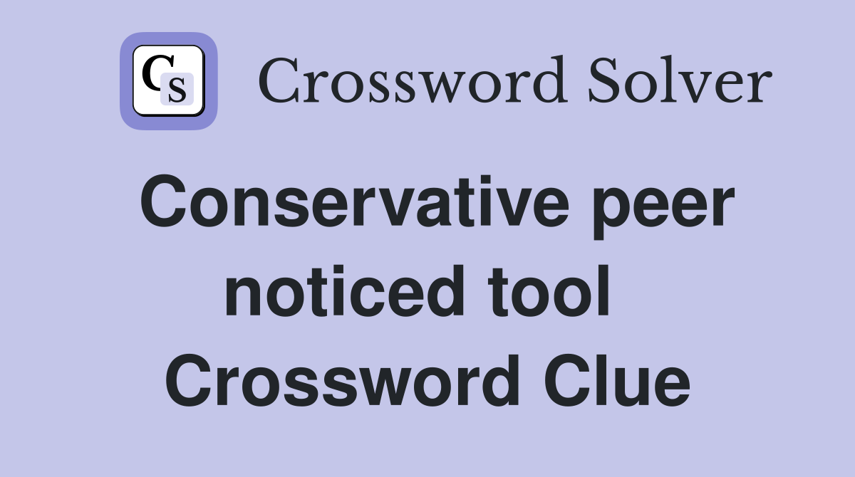 Conservative peer noticed tool  Crossword Clue