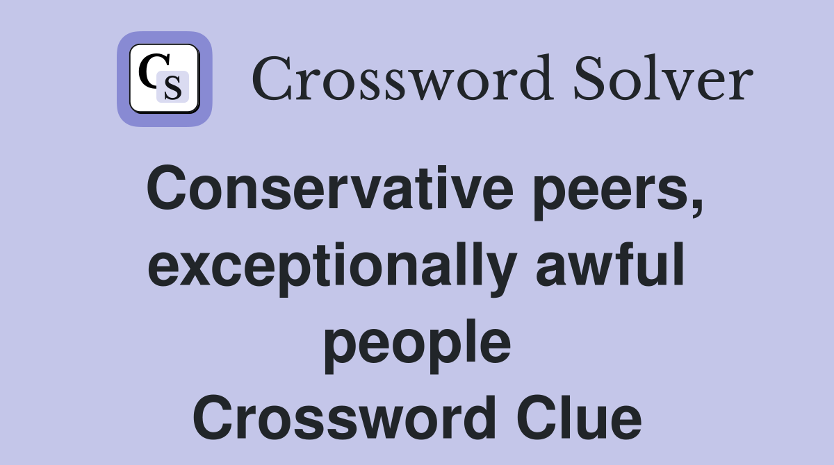Conservative peers, exceptionally awful people Crossword Clue
