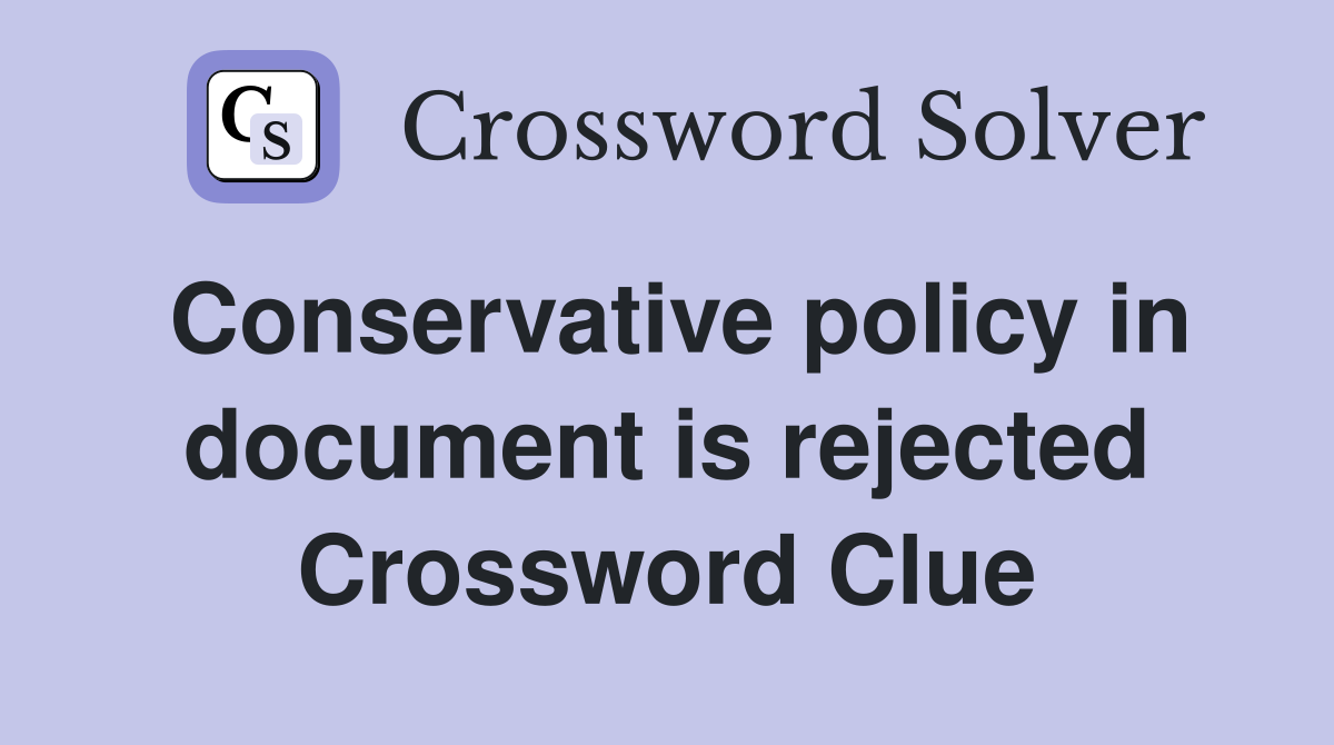 Conservative policy in document is rejected Crossword Clue