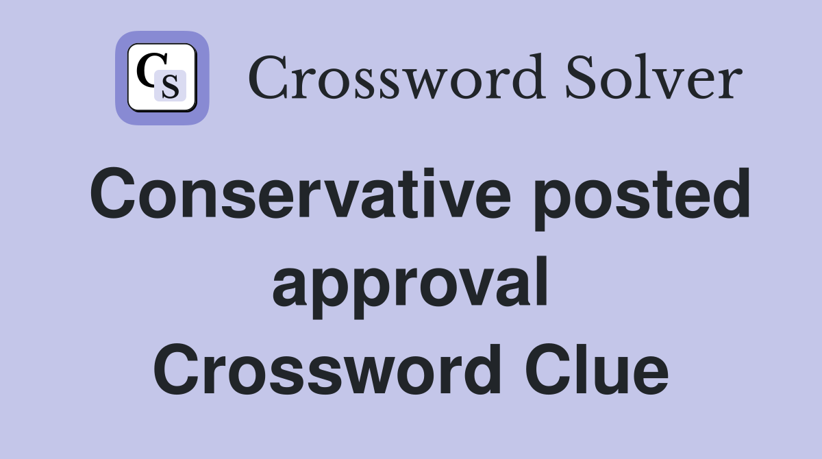 Conservative posted approval Crossword Clue