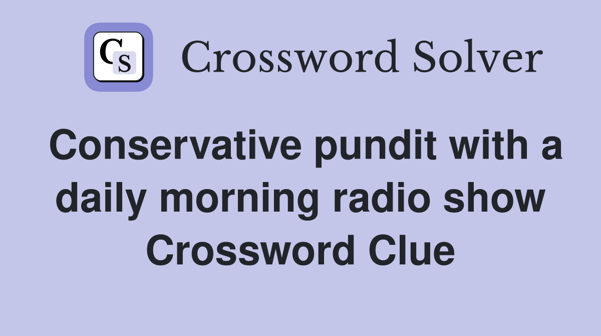 Conservative pundit with a daily morning radio show Crossword Clue