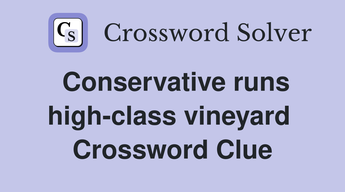 Conservative runs high-class vineyard  Crossword Clue