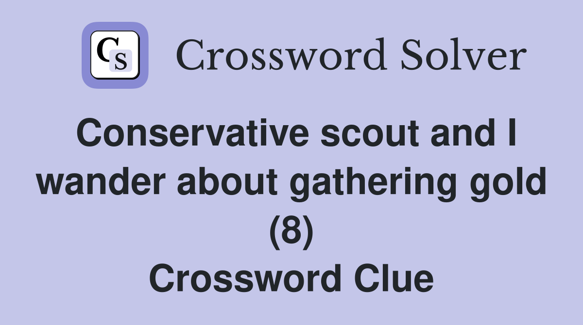 Conservative scout and I wander about gathering gold (8) Crossword Clue