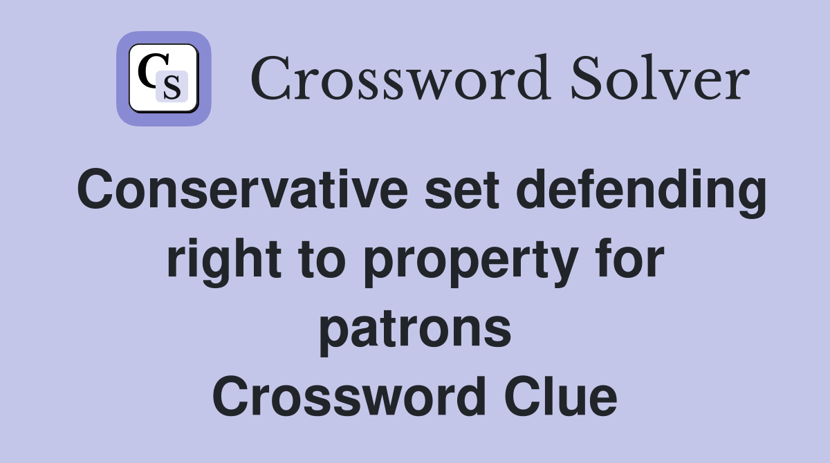 Conservative set defending right to property for patrons Crossword Clue