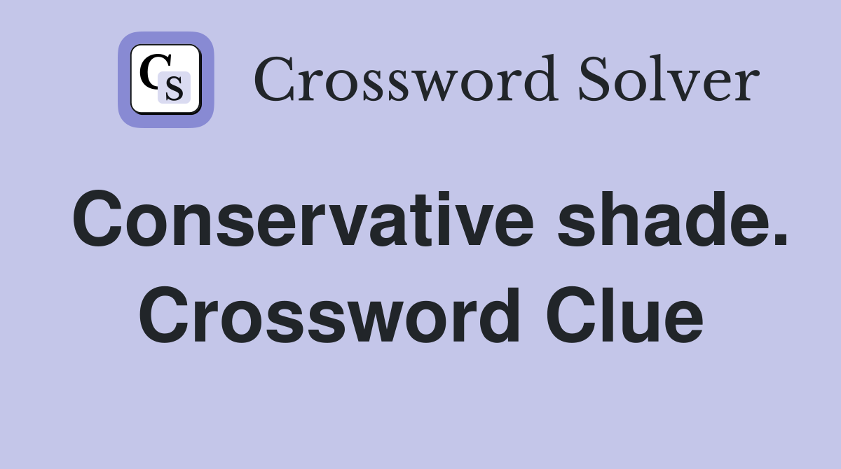 Conservative shade. Crossword Clue