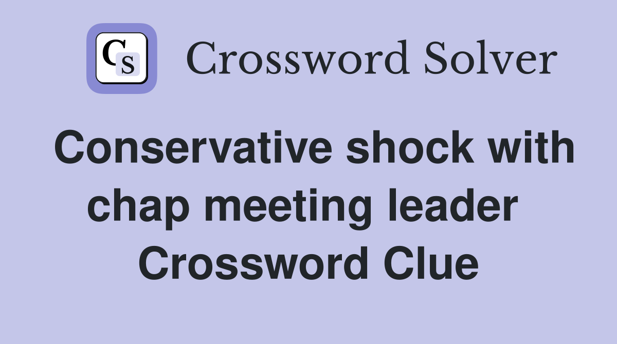 Conservative shock with chap meeting leader  Crossword Clue