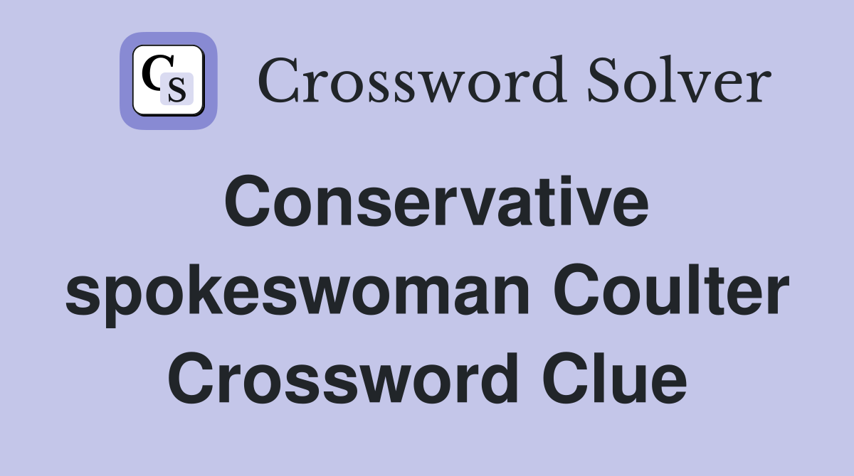 Conservative spokeswoman Coulter Crossword Clue