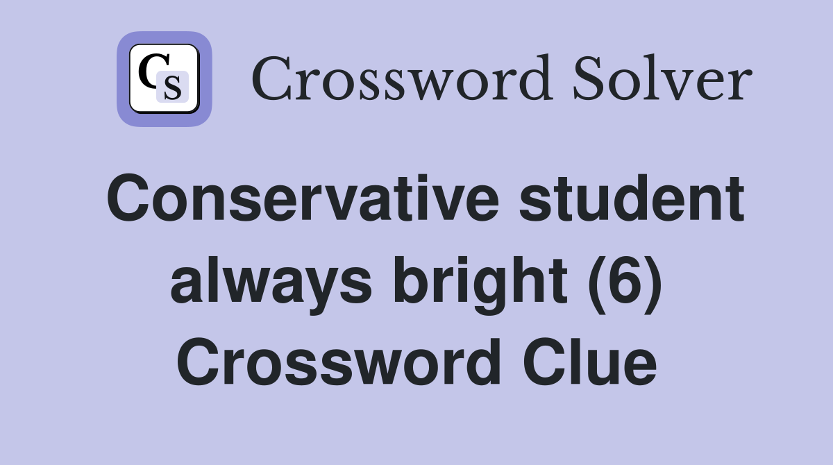 Conservative student always bright (6) Crossword Clue