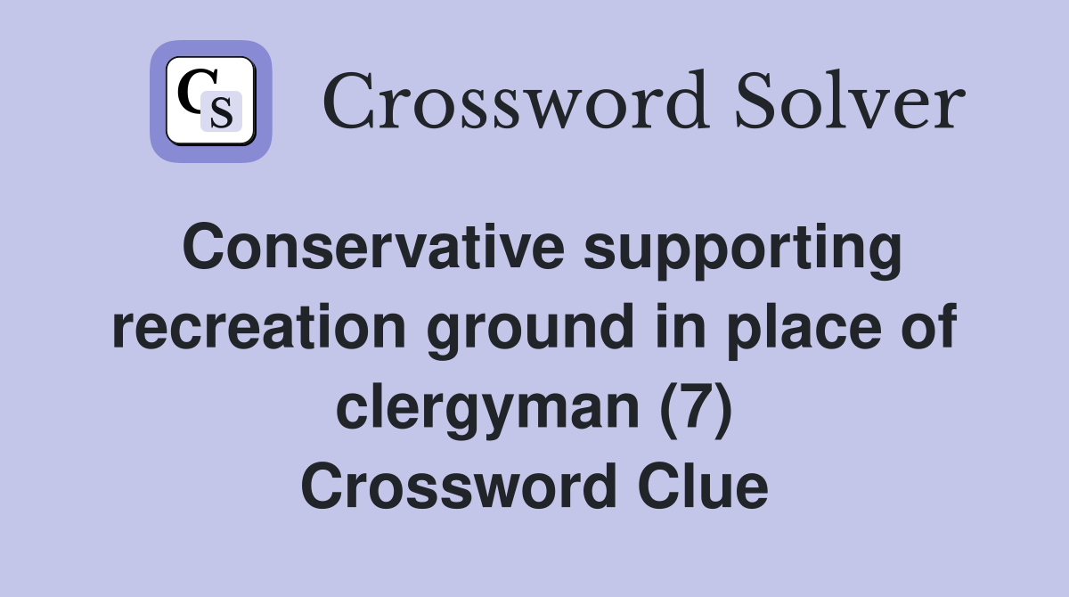 Conservative supporting recreation ground in place of clergyman (7) Crossword Clue