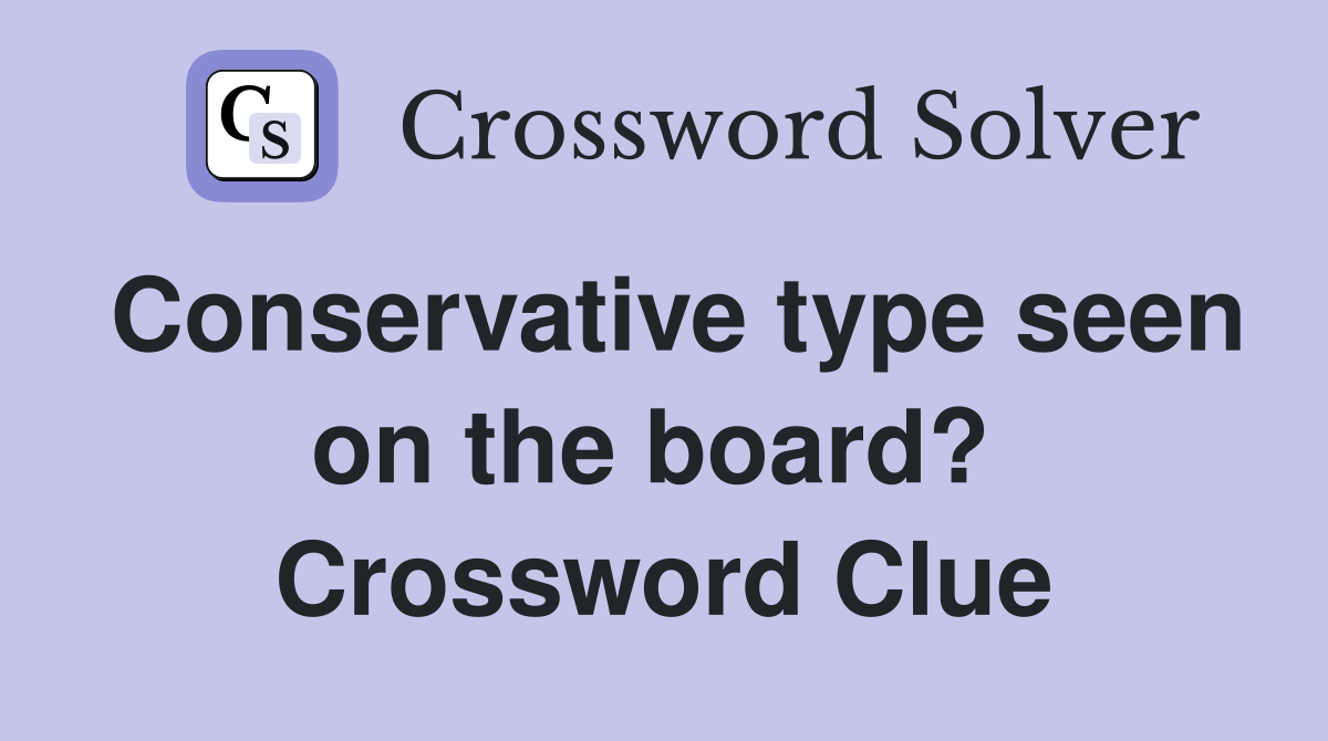 Conservative type seen on the board?  Crossword Clue