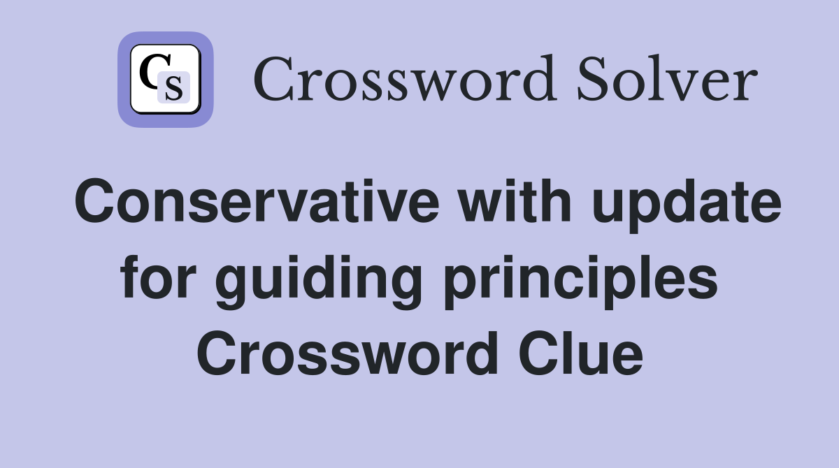 Conservative with update for guiding principles Crossword Clue