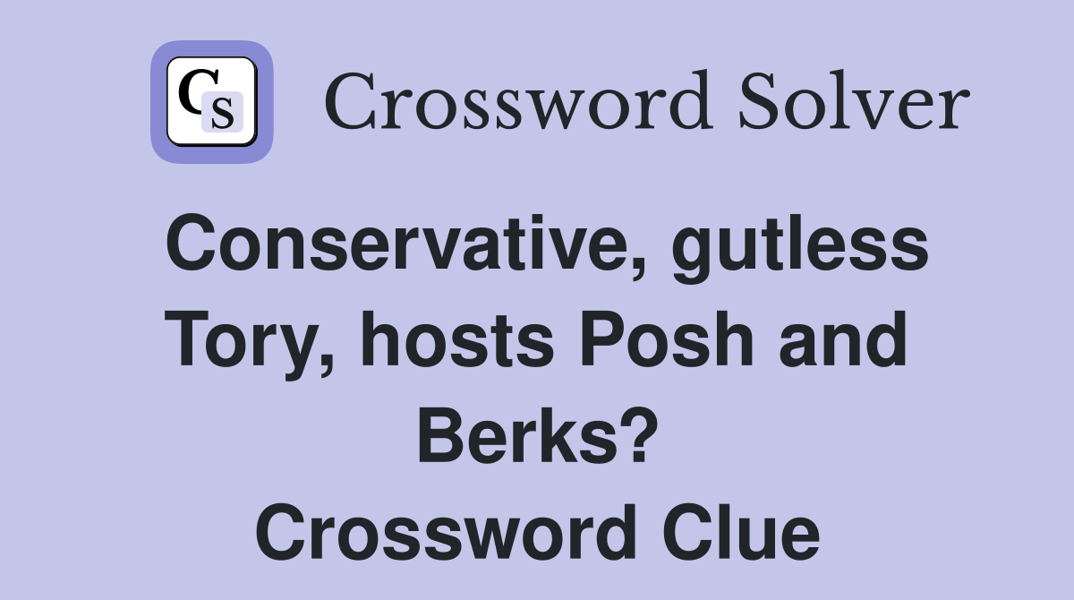 Conservative, gutless Tory, hosts Posh and Berks? Crossword Clue