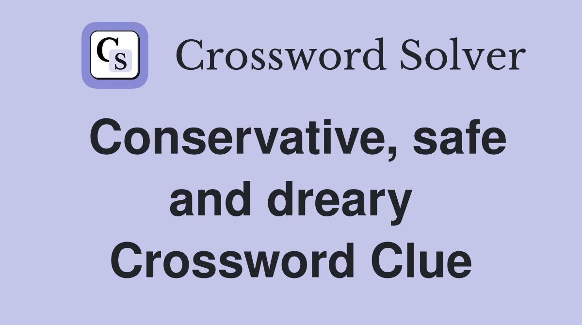 Conservative, safe and dreary Crossword Clue