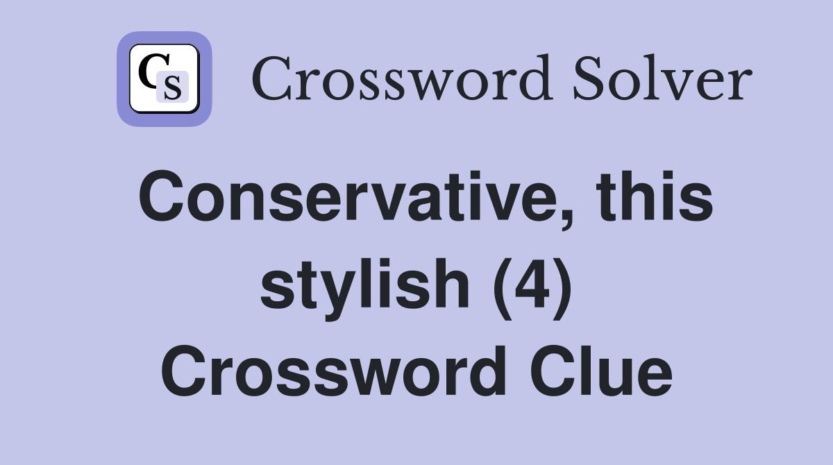 Conservative, this stylish (4) Crossword Clue