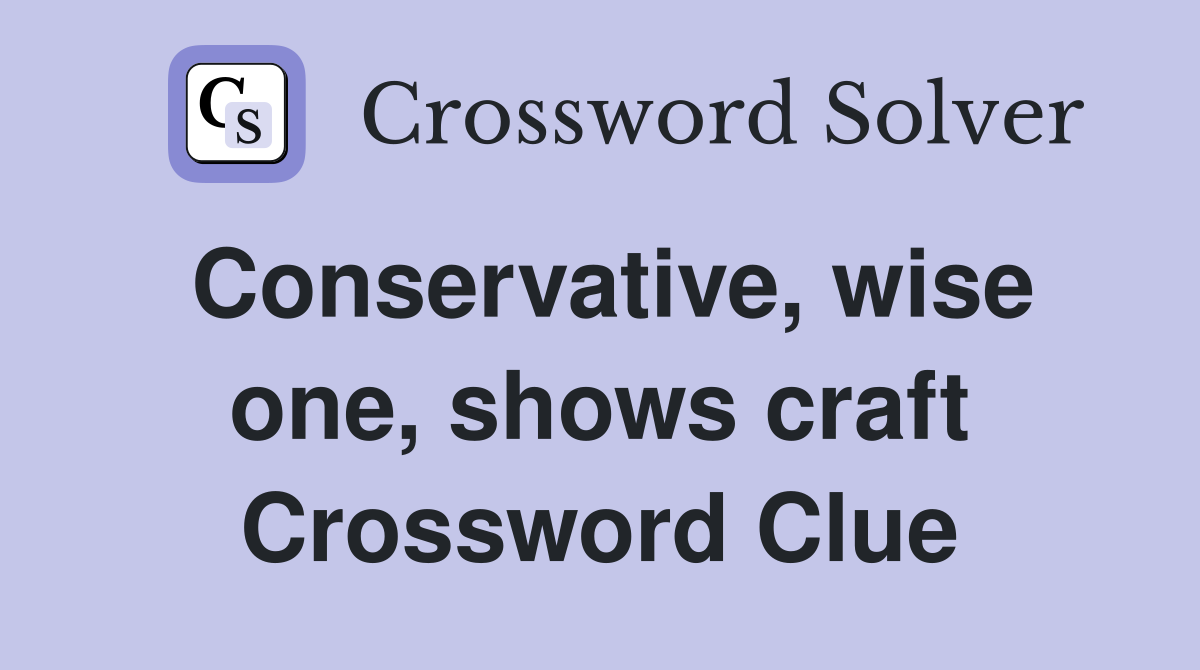 Conservative, wise one, shows craft Crossword Clue