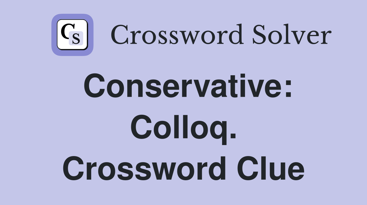 Conservative: Colloq. Crossword Clue