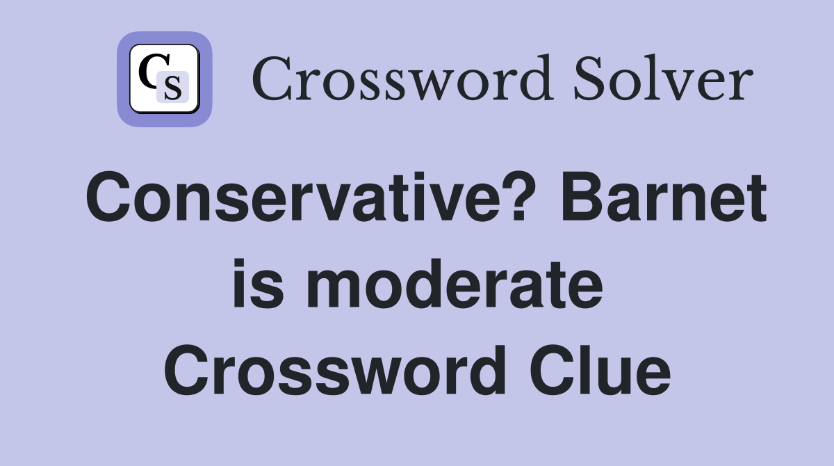 Conservative? Barnet is moderate Crossword Clue