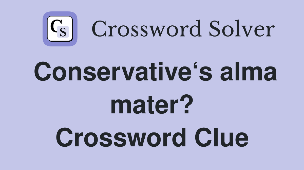 Conservative‘s alma mater? Crossword Clue
