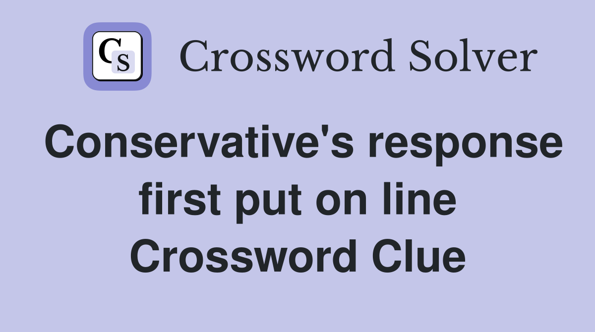 Conservative's response first put on line Crossword Clue
