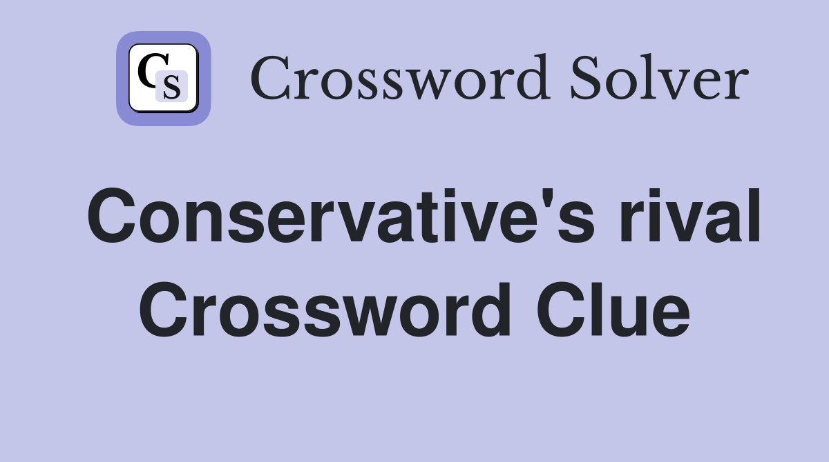 Conservative's rival Crossword Clue
