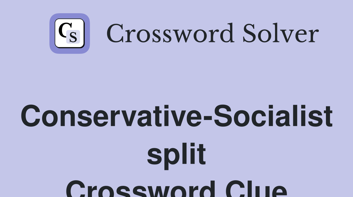 Conservative-Socialist split Crossword Clue