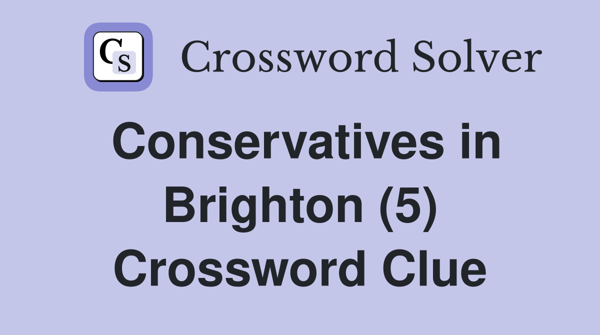 Conservatives in Brighton (5) Crossword Clue