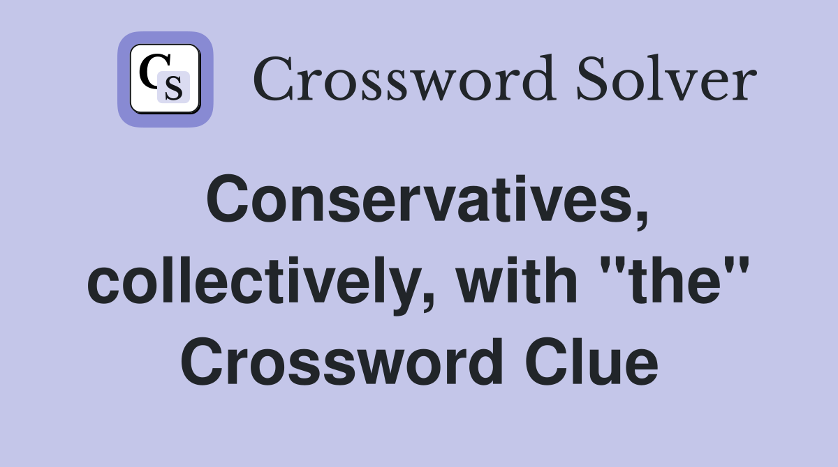 Conservatives, collectively, with "the" Crossword Clue