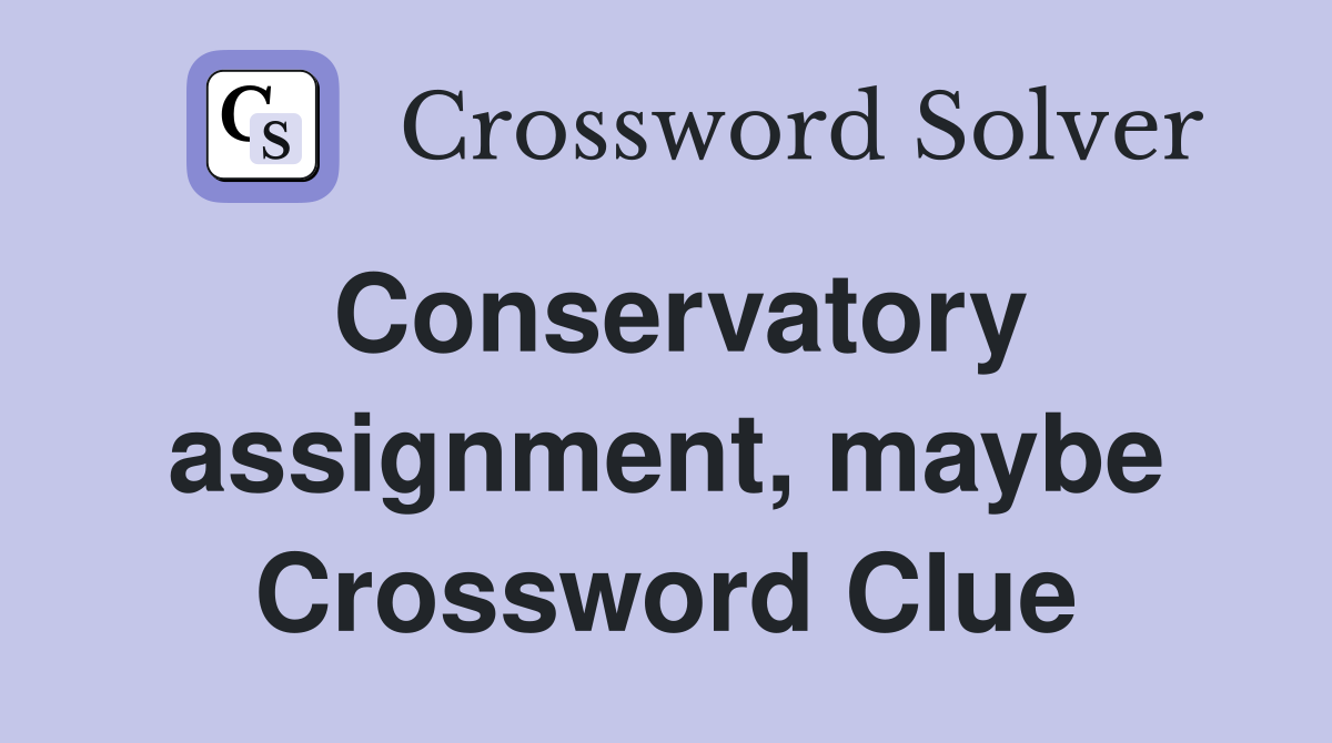 Conservatory assignment, maybe Crossword Clue