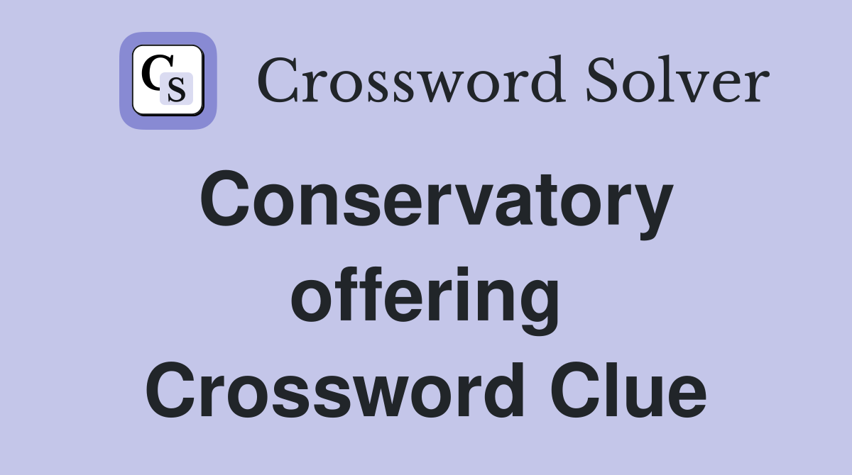 Conservatory offering Crossword Clue
