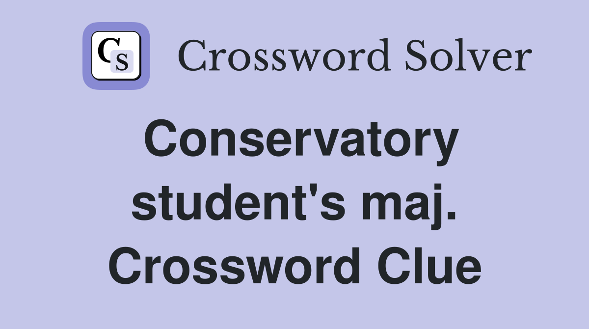 Conservatory student's maj. Crossword Clue