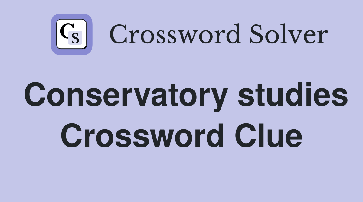 Conservatory studies Crossword Clue