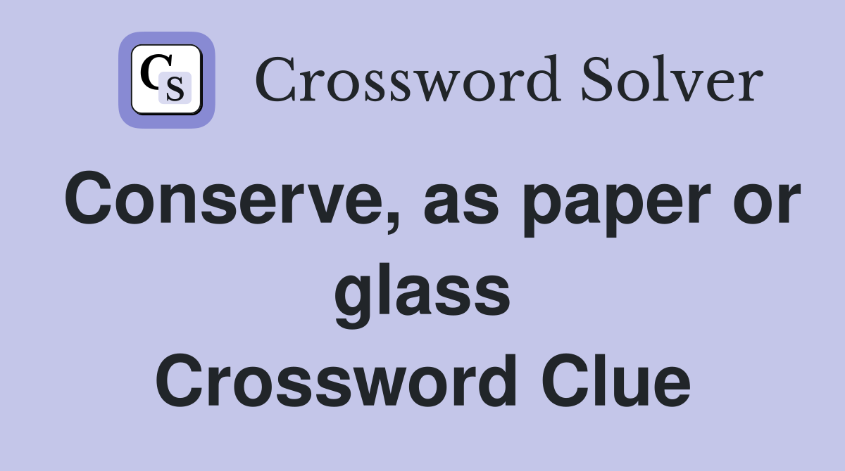 Conserve, as paper or glass Crossword Clue