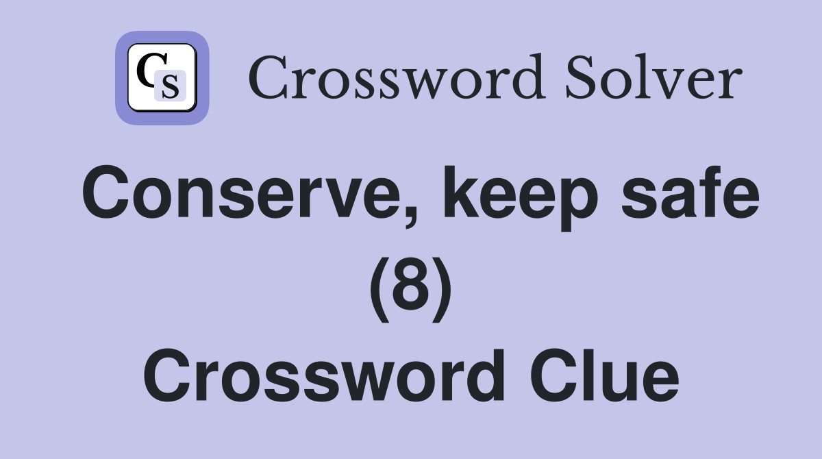 Conserve, keep safe (8) Crossword Clue