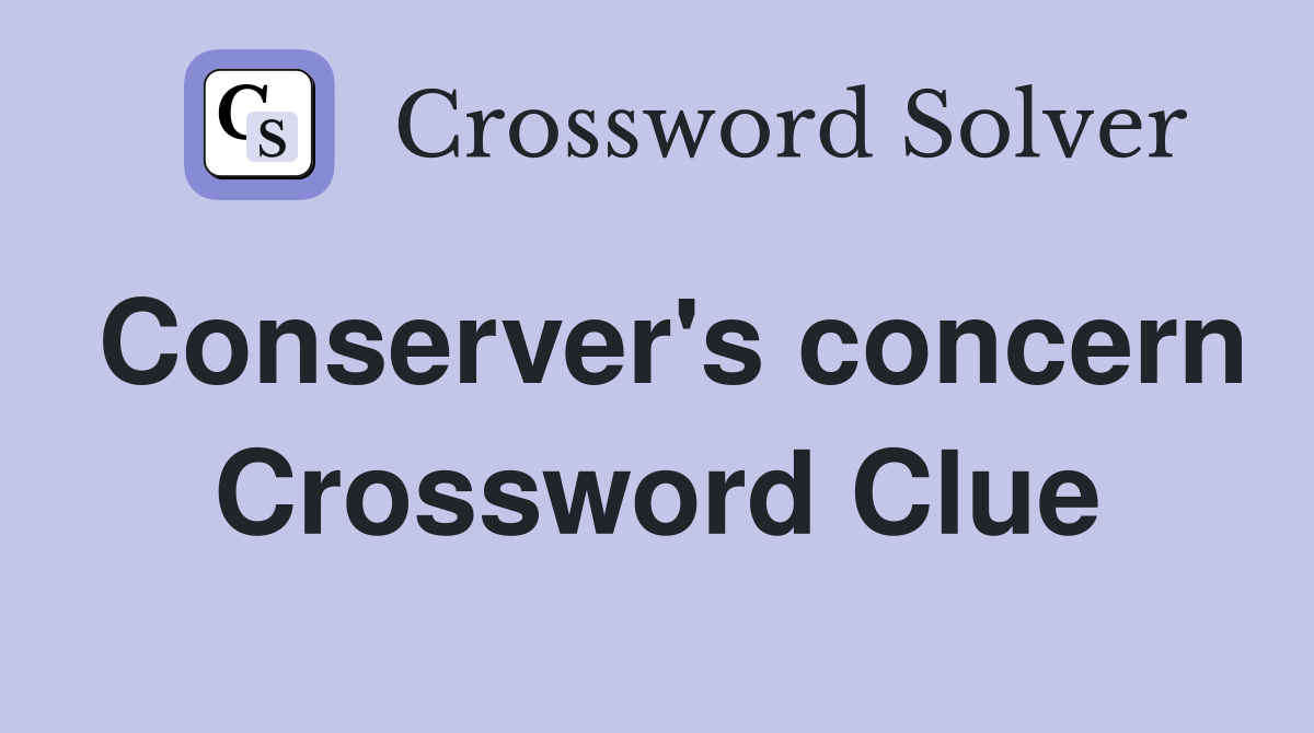 Conserver's concern Crossword Clue